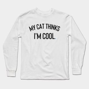 My Cat Thinks I'm Cool Long Sleeve T-Shirt